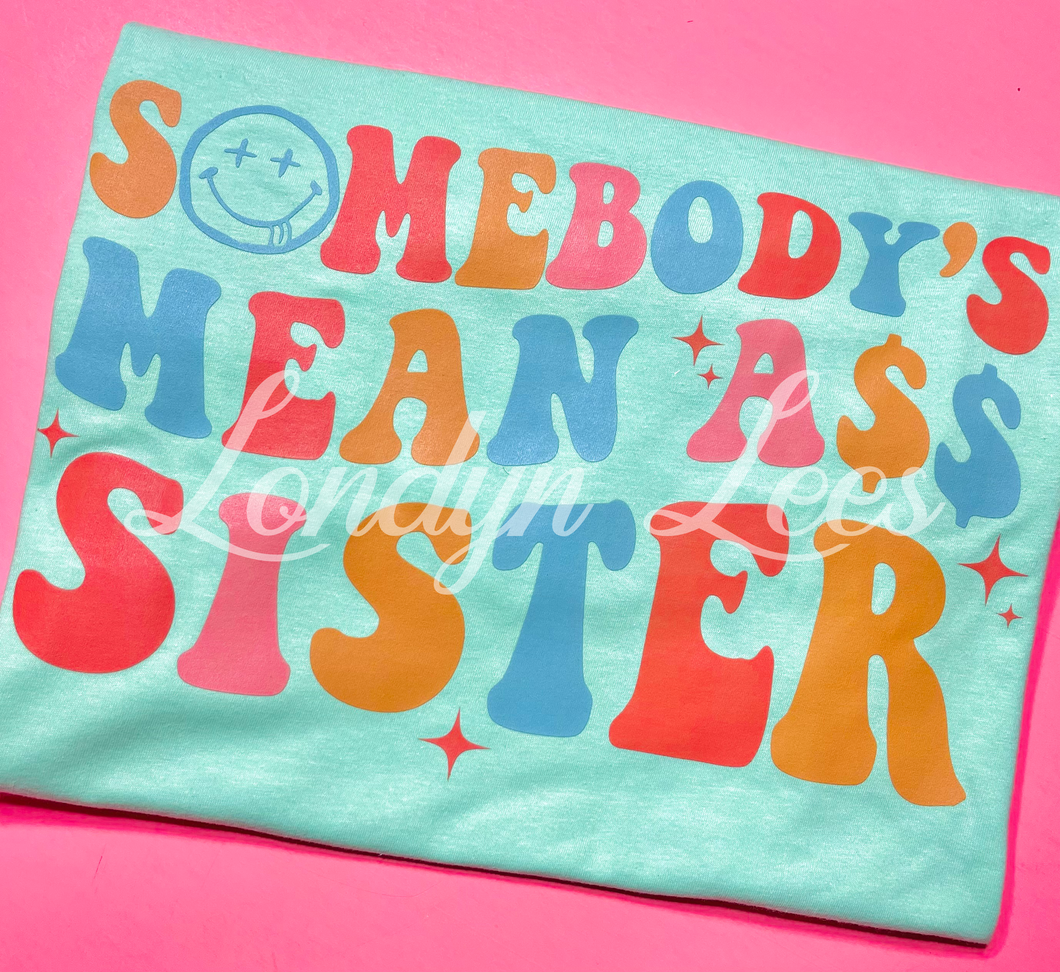 Somebody’s mean ass sister tee